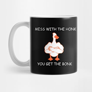 mess with the honk you get the bonk Mug